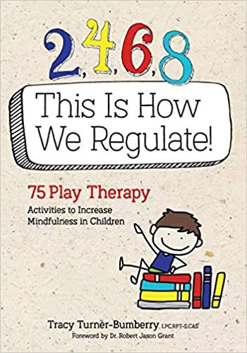 2, 4, 6, 8 This Is How We Regulate: 75 Play Therapy Activities to Increase Mindfulness in Children - Orginal Pdf